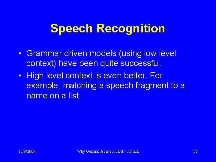 Speech Recognition • Grammar driven models (using low level context) have been quite successful.