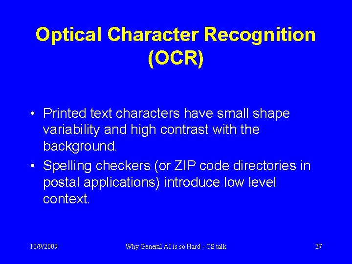 Optical Character Recognition (OCR) • Printed text characters have small shape variability and high