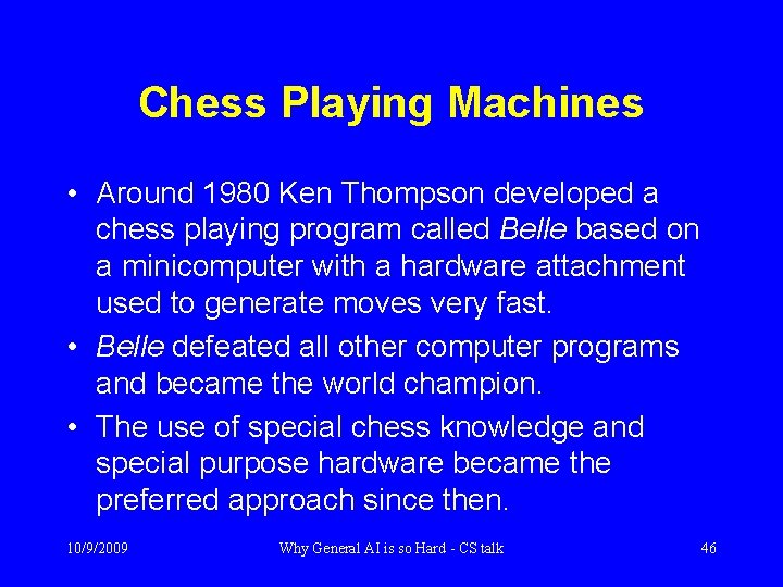 Chess Playing Machines • Around 1980 Ken Thompson developed a chess playing program called