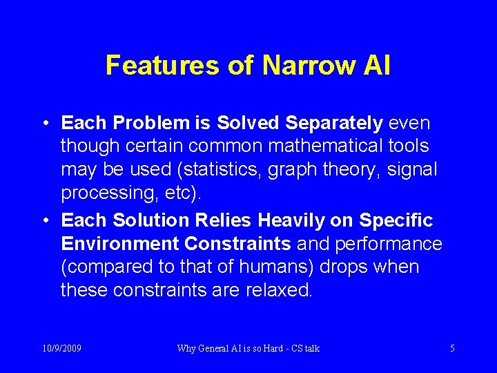 Features of Narrow AI • Each Problem is Solved Separately even though certain common