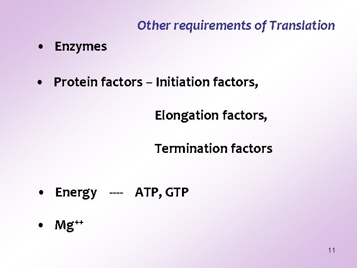 Other requirements of Translation • Enzymes • Protein factors – Initiation factors, Elongation factors, Other requirements of Translation • Enzymes • Protein factors – Initiation factors, Elongation factors,