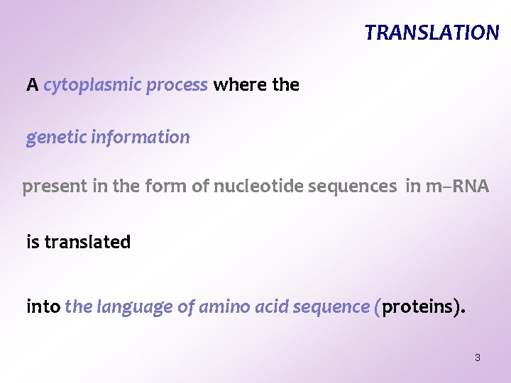 TRANSLATION A cytoplasmic process where the genetic information present in the form of nucleotide TRANSLATION A cytoplasmic process where the genetic information present in the form of nucleotide