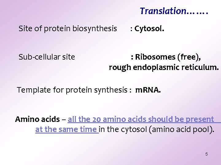 Translation……. Site of protein biosynthesis Sub-cellular site : Cytosol. : Ribosomes (free), rough endoplasmic Translation……. Site of protein biosynthesis Sub-cellular site : Cytosol. : Ribosomes (free), rough endoplasmic