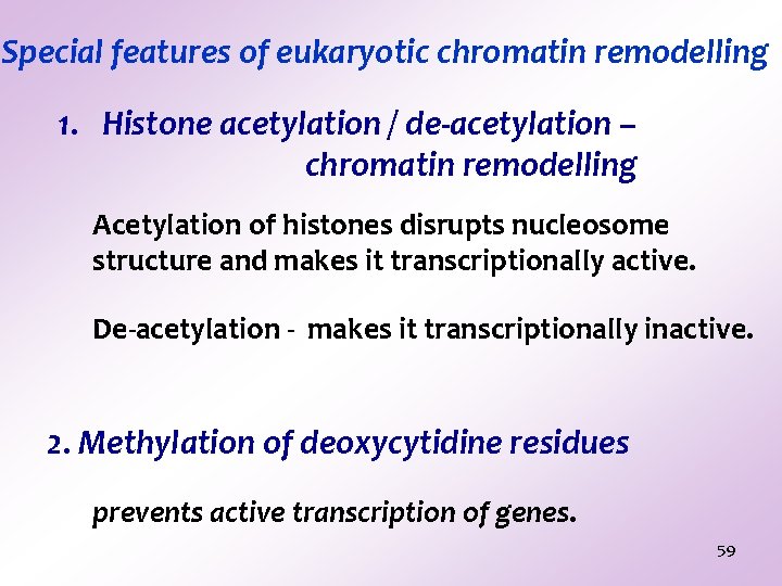 Special features of eukaryotic chromatin remodelling 1. Histone acetylation / de-acetylation – chromatin remodelling Special features of eukaryotic chromatin remodelling 1. Histone acetylation / de-acetylation – chromatin remodelling