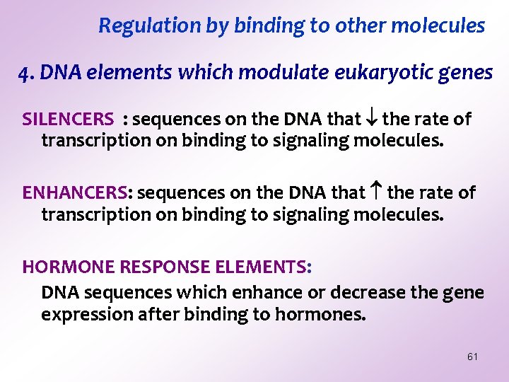 Regulation by binding to other molecules 4. DNA elements which modulate eukaryotic genes SILENCERS Regulation by binding to other molecules 4. DNA elements which modulate eukaryotic genes SILENCERS