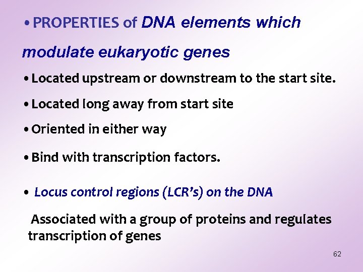 • PROPERTIES of DNA elements which modulate eukaryotic genes • Located upstream or • PROPERTIES of DNA elements which modulate eukaryotic genes • Located upstream or