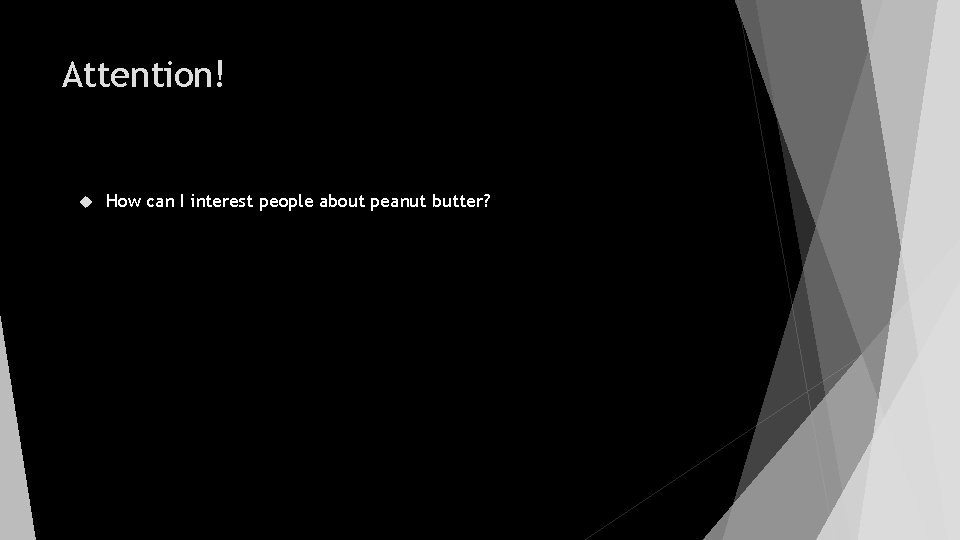 Attention! How can I interest people about peanut butter? 