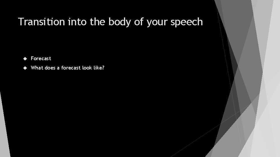 Transition into the body of your speech Forecast What does a forecast look like?