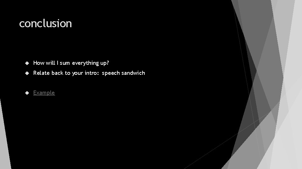 conclusion How will I sum everything up? Relate back to your intro: speech sandwich