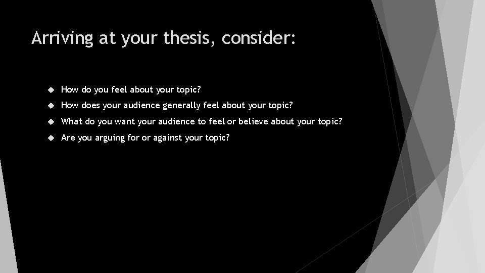 Arriving at your thesis, consider: How do you feel about your topic? How does