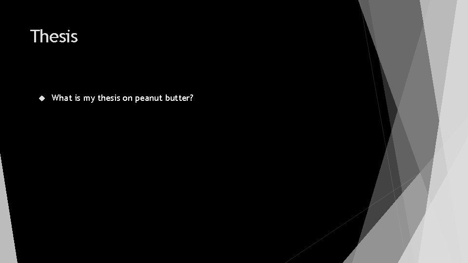 Thesis What is my thesis on peanut butter? 