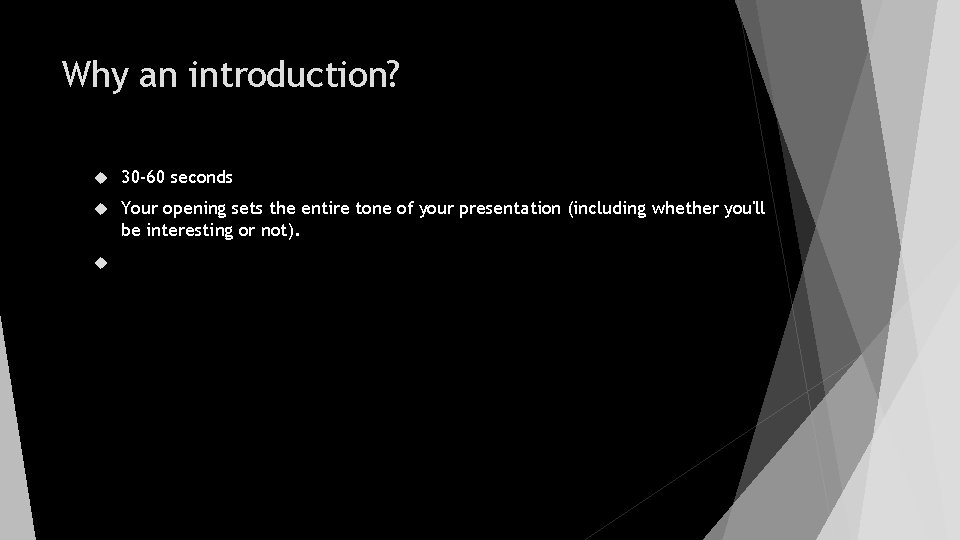 Why an introduction? 30 -60 seconds Your opening sets the entire tone of your