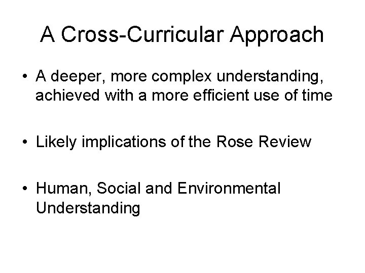 A Cross-Curricular Approach • A deeper, more complex understanding, achieved with a more efficient