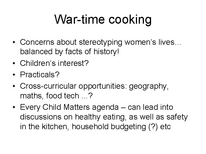 War-time cooking • Concerns about stereotyping women’s lives… balanced by facts of history! •