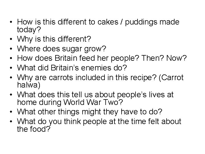  • How is this different to cakes / puddings made today? • Why