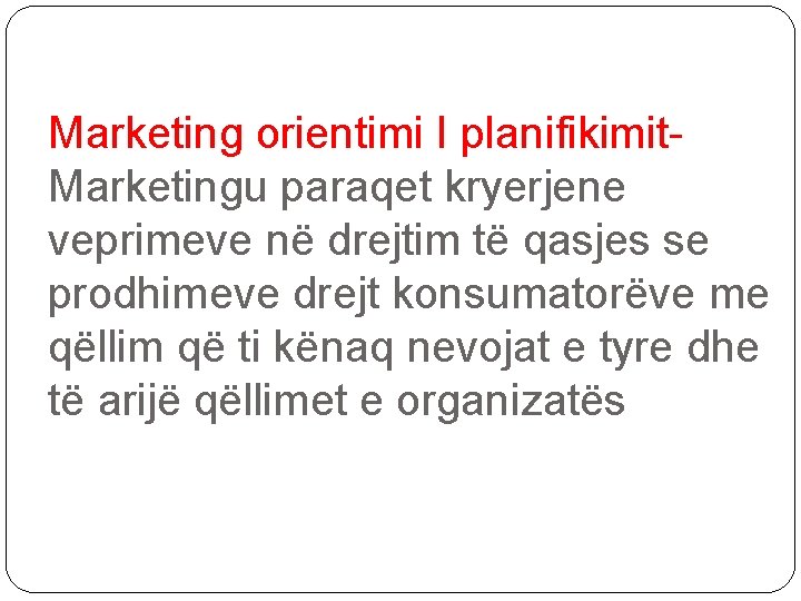 Marketing orientimi I planifikimit. Marketingu paraqet kryerjene veprimeve në drejtim të qasjes se prodhimeve