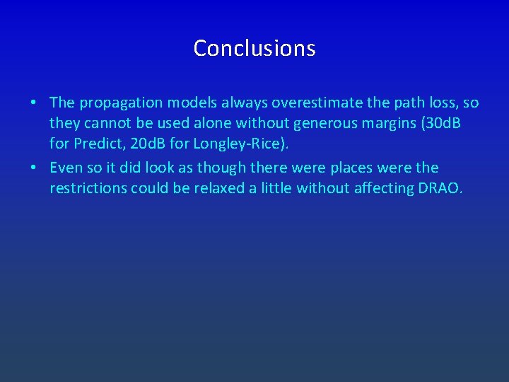 Conclusions • The propagation models always overestimate the path loss, so they cannot be