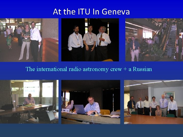 At the ITU In Geneva The international radio astronomy crew + a Russian 