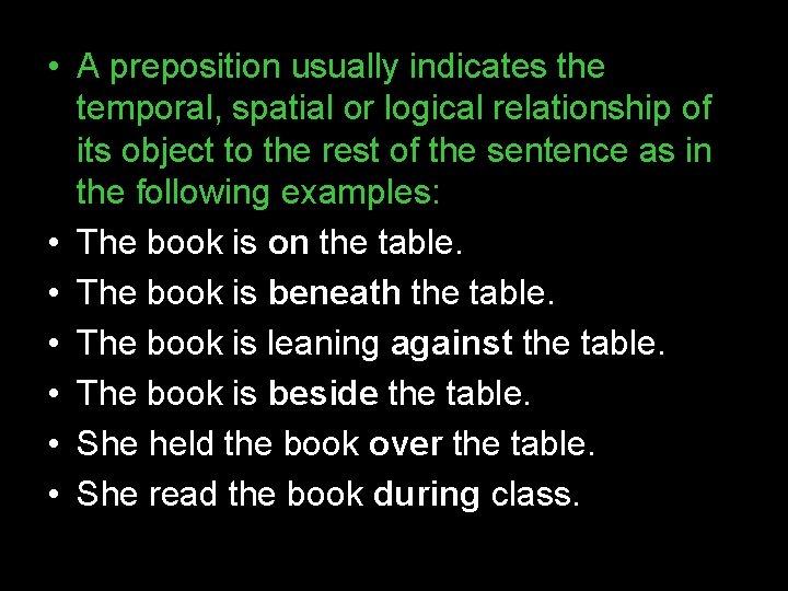  • A preposition usually indicates the temporal, spatial or logical relationship of its
