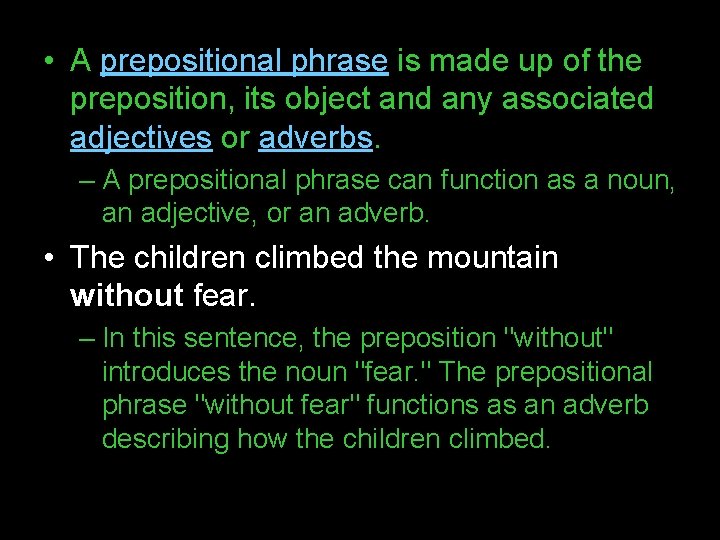  • A prepositional phrase is made up of the preposition, its object and