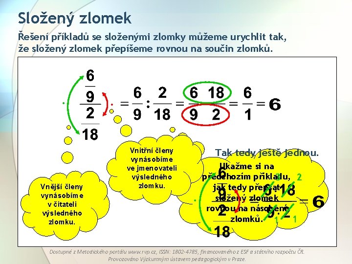 Složený zlomek Řešení příkladů se složenými zlomky můžeme urychlit tak, že složený zlomek přepíšeme