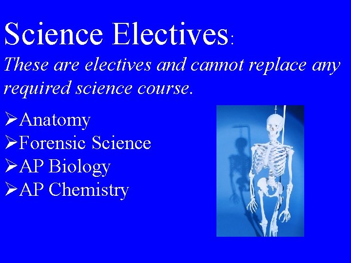 Science Electives: These are electives and cannot replace any required science course. ØAnatomy ØForensic
