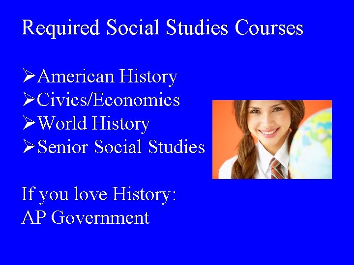 Required Social Studies Courses ØAmerican History ØCivics/Economics ØWorld History ØSenior Social Studies If you