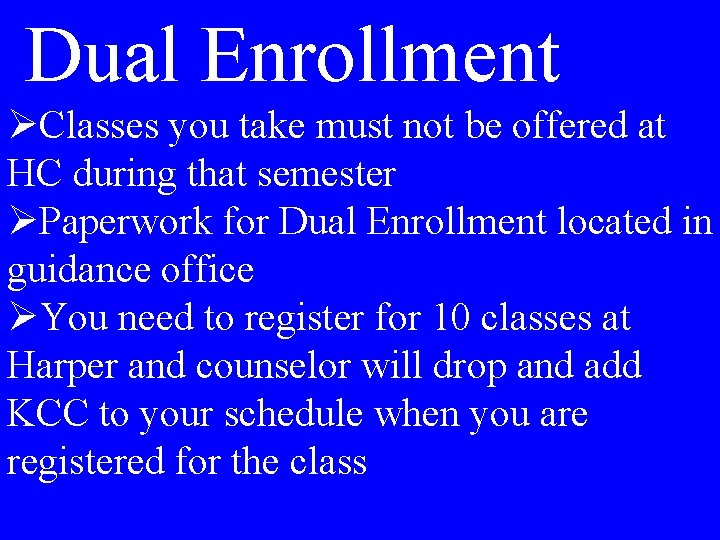 Dual Enrollment ØClasses you take must not be offered at HC during that semester