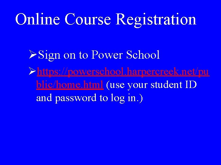 Online Course Registration ØSign on to Power School Øhttps: //powerschool. harpercreek. net/pu blic/home. html