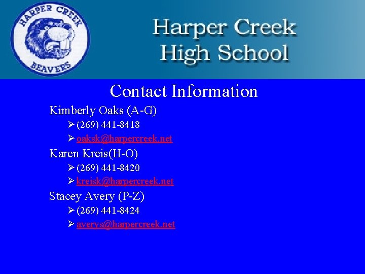 Contact Information Kimberly Oaks (A-G) Ø (269) 441 -8418 Ø oaksk@harpercreek. net Karen Kreis(H-O)