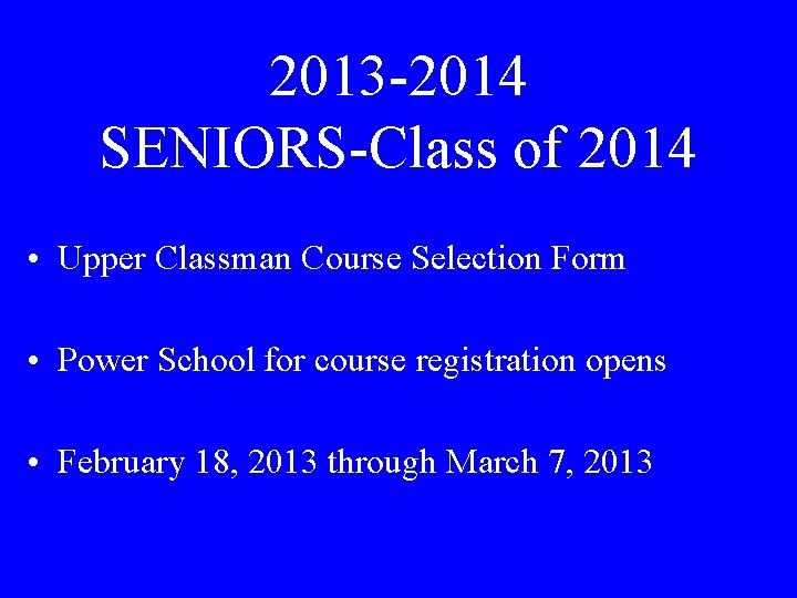 2013 -2014 SENIORS-Class of 2014 • Upper Classman Course Selection Form • Power School