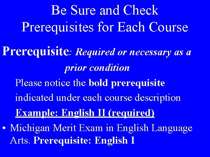 Be Sure and Check Prerequisites for Each Course Prerequisite: Required or necessary as a