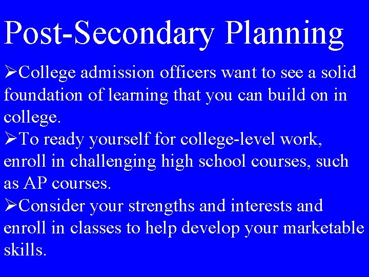 Post-Secondary Planning ØCollege admission officers want to see a solid foundation of learning that