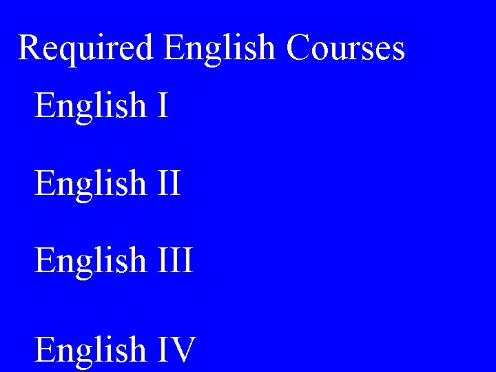 Required English Courses English III English IV 