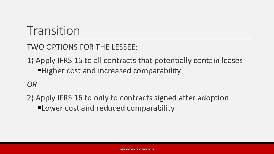 Transition TWO OPTIONS FOR THE LESSEE: 1) Apply IFRS 16 to all contracts that