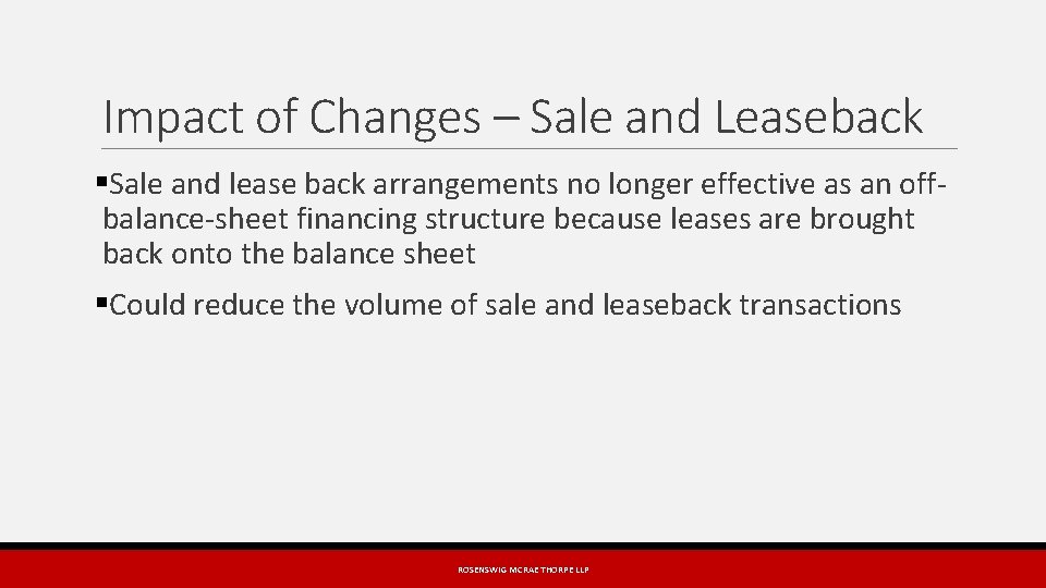 Impact of Changes – Sale and Leaseback §Sale and lease back arrangements no longer