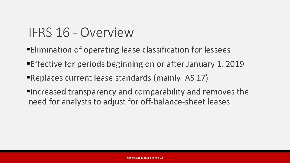 IFRS 16 - Overview §Elimination of operating lease classification for lessees §Effective for periods