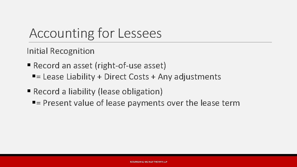 Accounting for Lessees Initial Recognition § Record an asset (right-of-use asset) §= Lease Liability