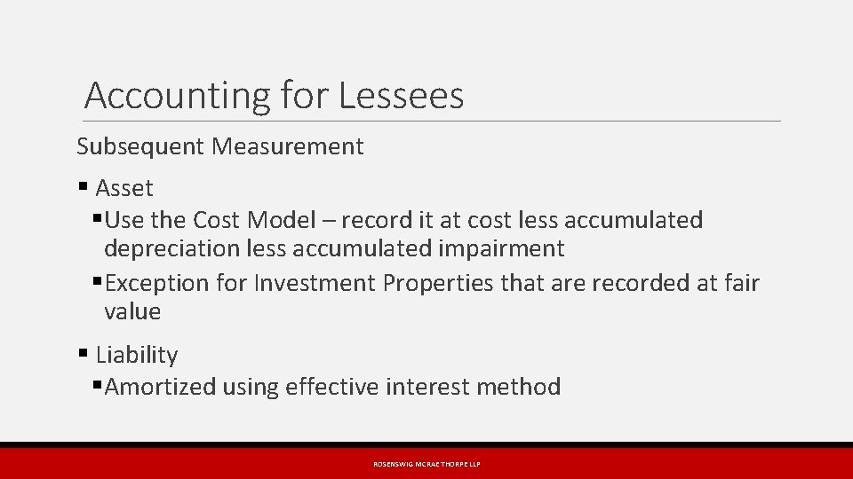 Accounting for Lessees Subsequent Measurement § Asset §Use the Cost Model – record it