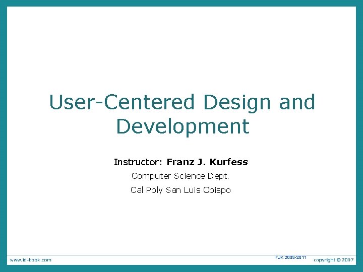 User-Centered Design and Development Instructor: Franz J. Kurfess Computer Science Dept. Cal Poly San