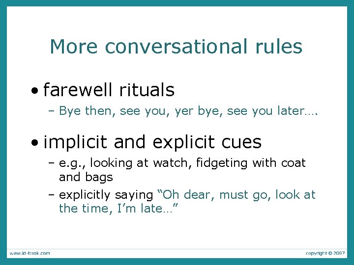More conversational rules • farewell rituals – Bye then, see you, yer bye, see