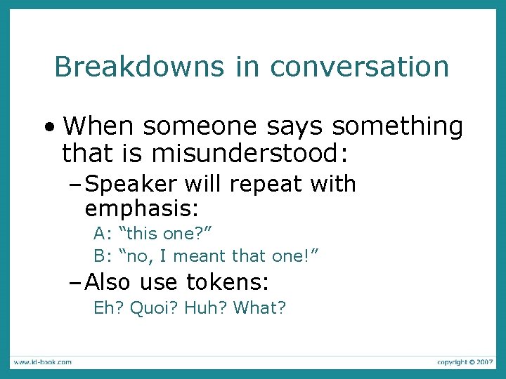 Breakdowns in conversation • When someone says something that is misunderstood: – Speaker will