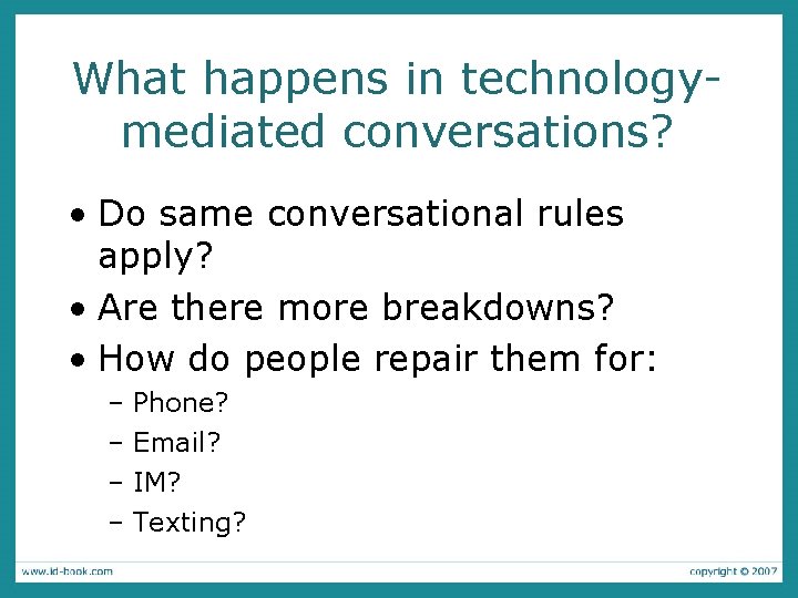 What happens in technologymediated conversations? • Do same conversational rules apply? • Are there