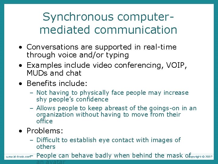 Synchronous computermediated communication • Conversations are supported in real-time through voice and/or typing •