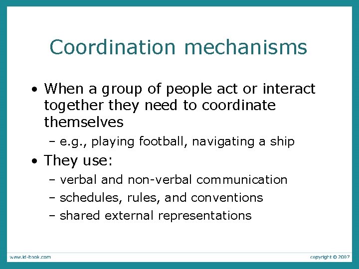 Coordination mechanisms • When a group of people act or interact together they need