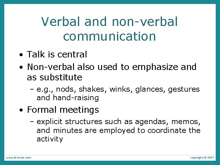Verbal and non-verbal communication • Talk is central • Non-verbal also used to emphasize