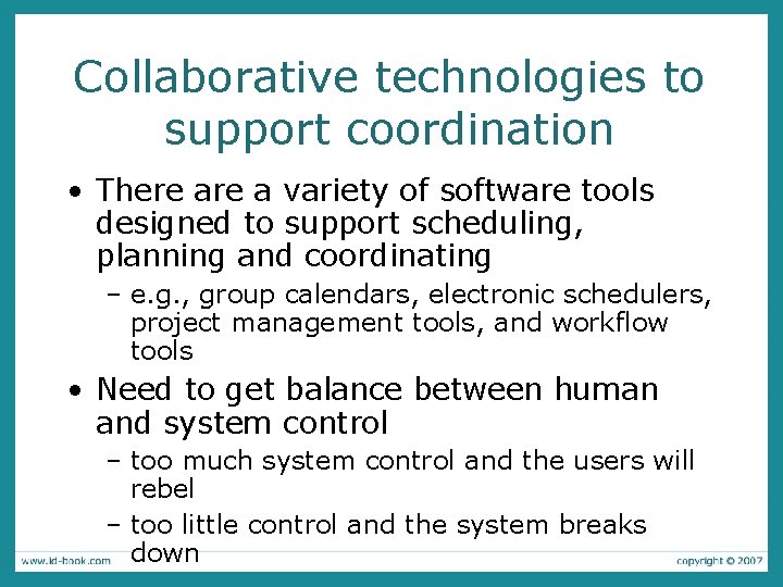 Collaborative technologies to support coordination • There a variety of software tools designed to