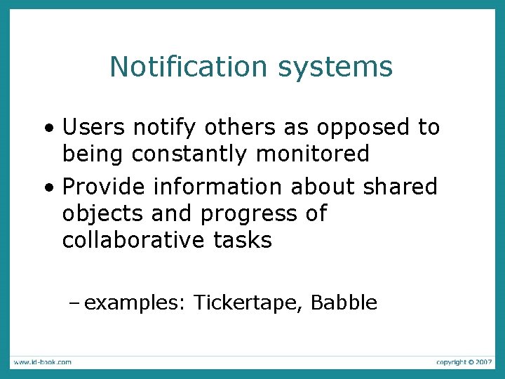 Notification systems • Users notify others as opposed to being constantly monitored • Provide