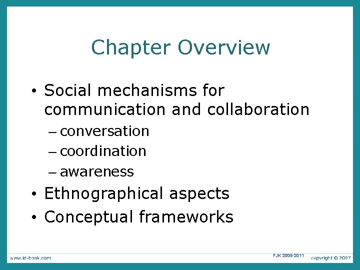 Chapter Overview • Social mechanisms for communication and collaboration – conversation – coordination –
