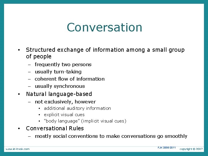 Conversation • Structured exchange of information among a small group of people – –
